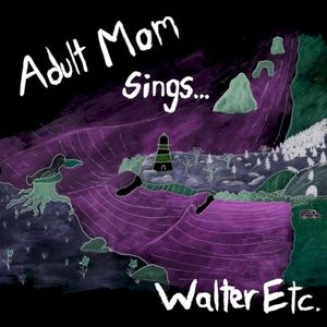 Adult Mom Sings Walter Etc. (Single)