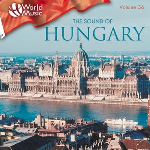 World Music Vol. 36: The Sound of Hungary