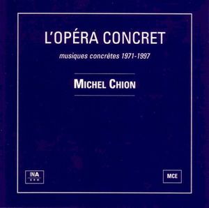 L'opéra concret : Musiques concrètes 1971-1997