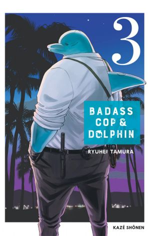 Badass Cop & Dolphin, tome 3