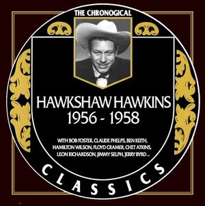 The Chronogical Classics: Hawkshaw Hawkins 1956-1958