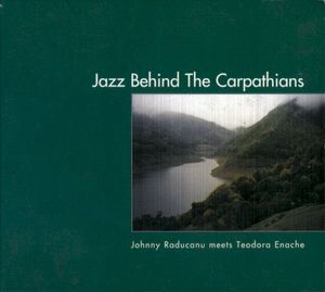 Jazz Behind the Carpathians: Johnny Raducanu Meets Teodora Enache