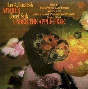 Leoš Janáček: Amarus / Josef Suk: Under The Apple-Tree
