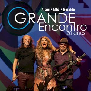 O Grande Encontro 20 Anos: Alceu, Elba e Geraldo (Ao Vivo) (Live)