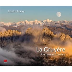 La Gruyère - Une terre en lumière