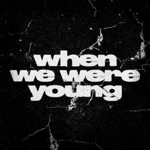 when we were young