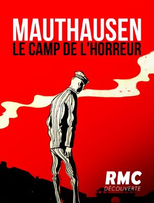Mauthausen - Le camp de l'horreur