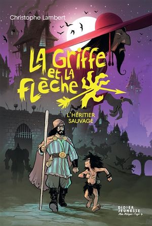 La griffe et la flèche. Vol. 1. L'héritier sauvage