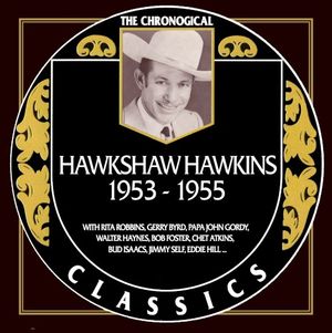 The Chronogical Classics: Hawkshaw Hawkins 1953-1955