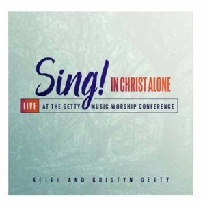 Sing! In Christ Alone - Live At The Getty Music Worship Conference (Live)