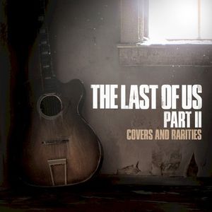 The Last of Us Part II: Covers and Rarities