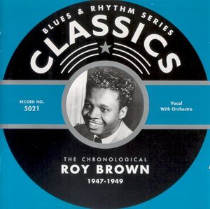 Blues & Rhythm Series: The Chronological Roy Brown 1947-1949