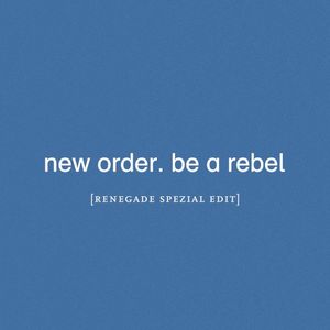Be a Rebel (Renegade Spezial edit)