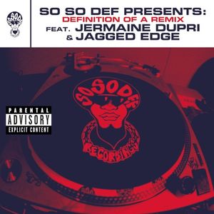 So So Def presents: Definition of a Remix feat. Jermaine Dupri and Jagged Edge (This Is The Remix) (Explicit Version)