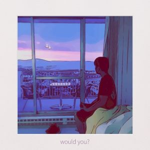 Would You? (Single)