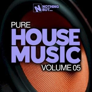 Nothing But… Pure House Music, Vol. 05