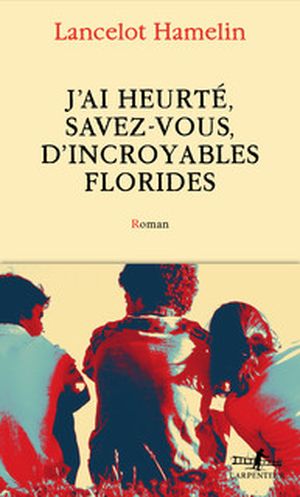 J’ai heurté, savez-vous, d’incroyables Florides