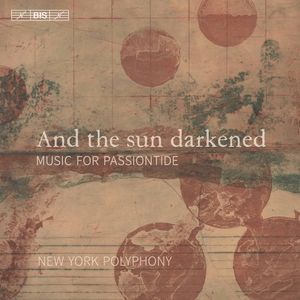 And the Sun Darkened: Music for Passiontide