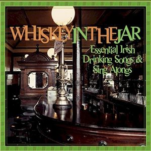 Whiskey in the Jar: Essential Irish Drinking Songs & Sing Alongs