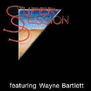 Super Session Featuring Wayne Bartlett