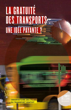 La Gratuité des transports : une idée payante ?