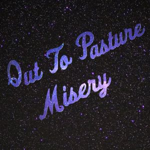 Out to Pasture / Misery (Single)