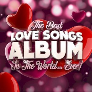 The Best Love Songs Album in the World…Ever!