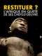 Restituer ? L'Afrique en quête de ses chefs-d'œuvre