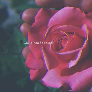Could You Be Loved
