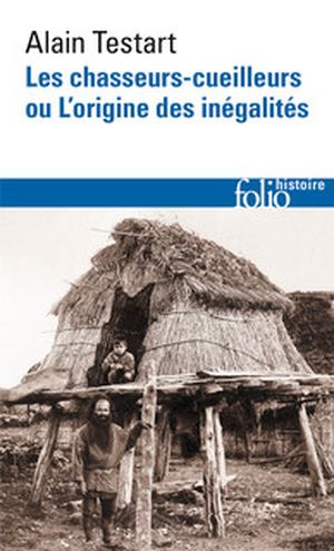 Les Chasseurs-cueilleurs ou L'origine des inégalités