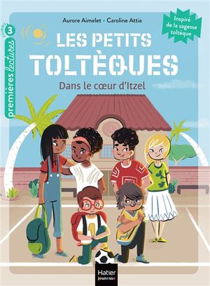 Les petits Toltèques. Dans le coeur d'Itzel
