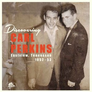 Discovering Carl Perkins: Eastview, Tennessee, 1952-1953