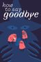 How to Say Goodbye