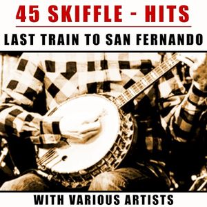 45 Skiffle Hits:- Last Train to San Fernando