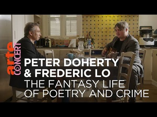 Peter Doherty & Frédéric Lo - The Fantasy Life of Poetry and Crime