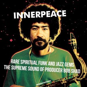 Inner Peace: Rare Spiritual Funk and Jazz Gems, the Supreme Sound of Bob Shad