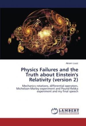 Physics Failures and the Truth about Einstein's Relativity (version 2)