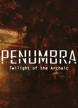 Penumbra: Twilight of the Archaic