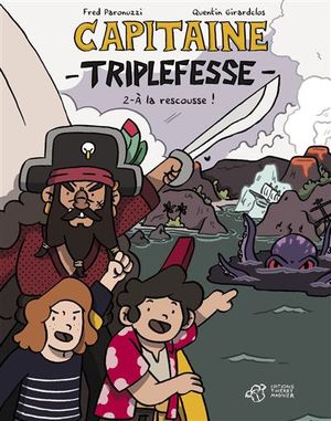 Capitaine Triplefesse - tome 2 - À la rescousse !