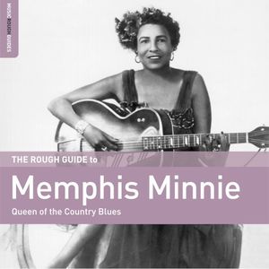 The Rough Guide to Memphis Minnie: Queen of the Country Blues