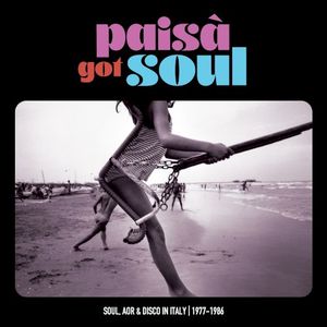 Paisà Got Soul (Soul, AOR & Disco In Italy 1977-1986)