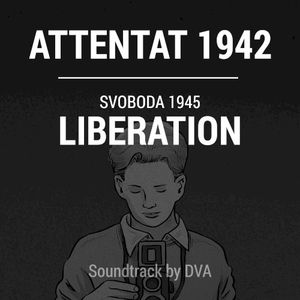 OST Attentat 1942 / Svoboda 1945: Liberation (OST)