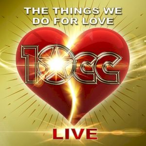 The Things We Do for Love (live) (Live)