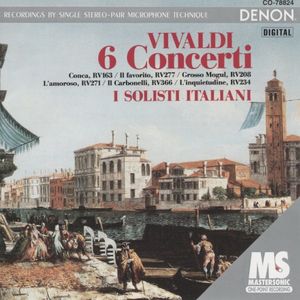 6 Concerti: Conca, RV 163 / Il favorito, RV 277 / Grosso Mogul, RV 208 / L’amoroso, RV 271 / Il Carbonelli, RV 366 / L’inquietud