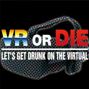VR or DIE (LET’S GET DRUNK ON THE VIRTUAL) (EP)