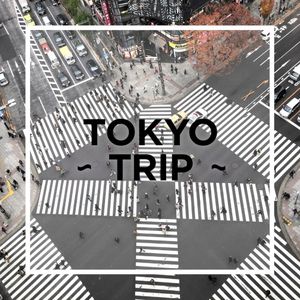 TOKYO ~ TRIP ~