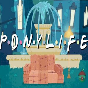 Pony Life (Parody of I’ll Be There For You) (Single)