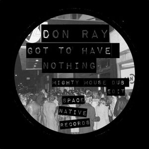 Got To Have Nothing (Mighty Mouse Dub Edit)