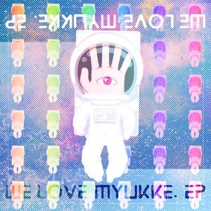 WE LOVE MYUKKE. EP (EP)