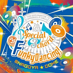 THE IDOLM@STER CINDERELLA GIRLS 7thLIVE TOUR Special 3chord♪ Funky Dancing!